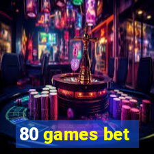 80 games bet